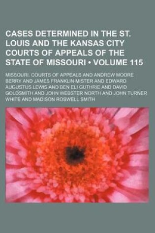 Cover of Cases Determined in the St. Louis and the Kansas City Courts of Appeals of the State of Missouri (Volume 115)