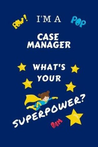 Cover of I'm A Case Manager What's Your Superpower?