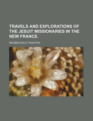 Book cover for Travels and Explorations of the Jesuit Missionaries in the New France.