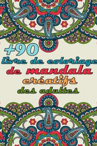 Cover of +90 livre de coloriage de mandala creatifs des adultes