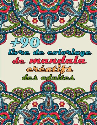 Book cover for +90 livre de coloriage de mandala creatifs des adultes