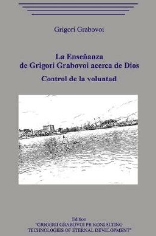 Cover of La Ensenanza de Grigori Grabovoi acerca de Dios. Control de la voluntad.