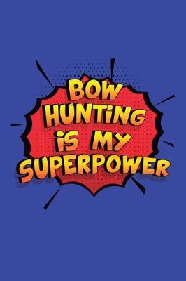 Book cover for Bow Hunting Is My Superpower