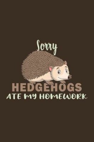 Cover of Sorry Hedgehogs Ate My Homework