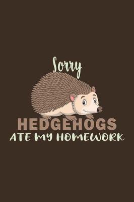 Book cover for Sorry Hedgehogs Ate My Homework