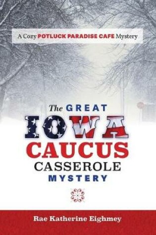 Cover of The Great Iowa Caucus Casserole Mystery