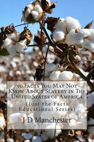 Cover of 50 Facts You May Not Know about Slavery in the United States of America