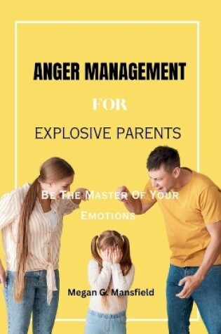 Cover of Anger Management for Explosive Parents