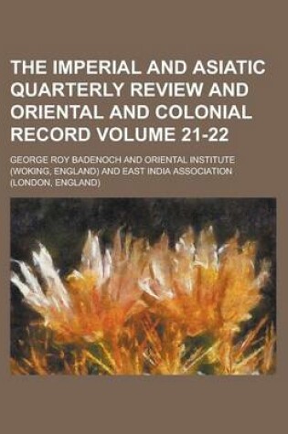 Cover of The Imperial and Asiatic Quarterly Review and Oriental and Colonial Record Volume 21-22