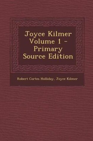 Cover of Joyce Kilmer Volume 1 - Primary Source Edition