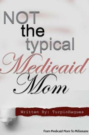 Cover of Not the Typical Medicaid Mom