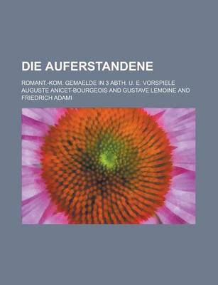 Book cover for Die Auferstandene; Romant.-Kom. Gemaelde in 3 Abth. U. E. Vorspiele