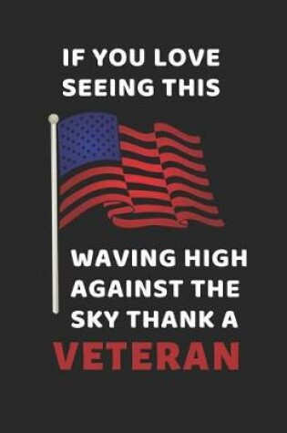 Cover of If You Love Seeing This Flag Waving High Against The Sky Thank A Veteran