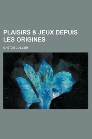 Cover of Plaisirs & Jeux Depuis Les Origines