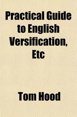 Book cover for Practical Guide to English Versification, Etc