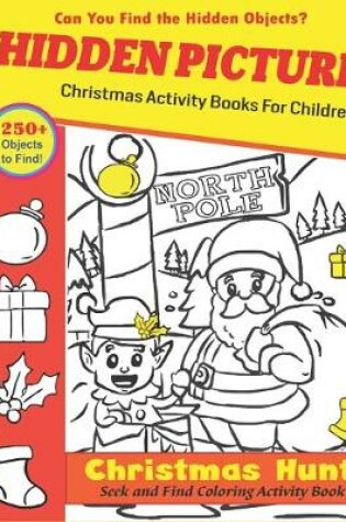 Cover of Hidden Picture Christmas Activity Books for Children, Christmas Hunt Seek And Find Coloring Activity Book