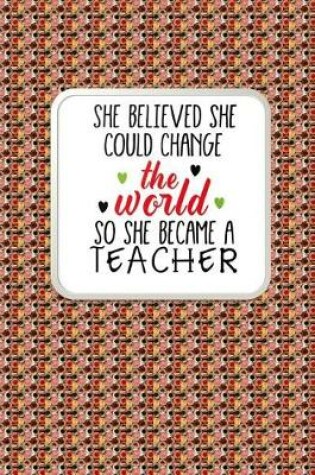Cover of Teacher Thank You - She Believed She Could Change the World