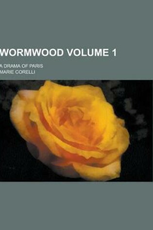 Cover of Wormwood; A Drama of Paris Volume 1