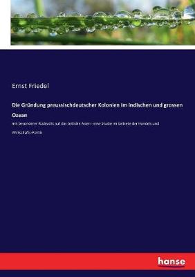 Book cover for Die Gründung preussischdeutscher Kolonien im indischen und grossen Ozean