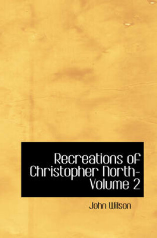 Cover of Recreations of Christopher North- Volume 2