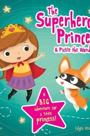 Cover of The  Superhero Princess & Pickle the Wonder Dog