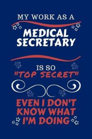 Cover of My Work As A Medical Secretary Is So Top Secret Even I Don't Know What I'm Doing