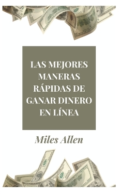 Book cover for Las Mejores Maneras Rápidas de Ganar Dinero En Línea