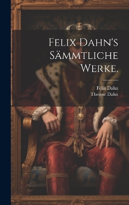 Book cover for Felix Dahn's Sämmtliche Werke.