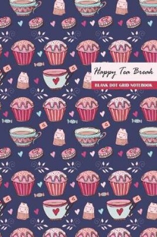 Cover of Happy Tea Break Blank Dot Grid Notebook