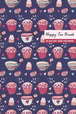 Book cover for Happy Tea Break Blank Dot Grid Notebook