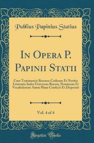 Cover of In Opera P. Papinii Statii, Vol. 4 of 4