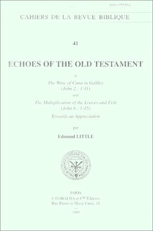 Cover of Echoes of the Old Testament in the Wine of Cana in Galilee (John 2:1-11) and the Multiplication of the Loaves and Fish (John 6:1-15)