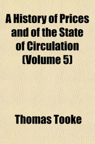 Cover of A History of Prices and of the State of Circulation (Volume 5)