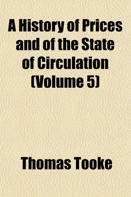 Book cover for A History of Prices and of the State of Circulation (Volume 5)