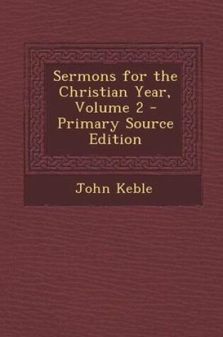 Cover of Sermons for the Christian Year, Volume 2 - Primary Source Edition