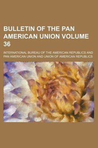 Cover of Bulletin of the Pan American Union Volume 36