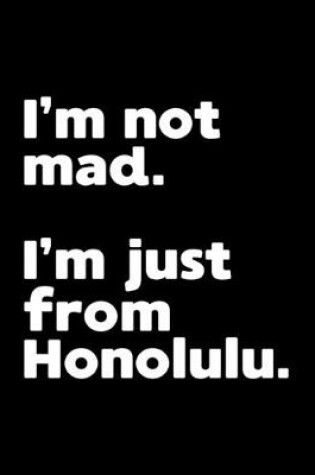 Cover of I'm not mad. I'm just from Honolulu.