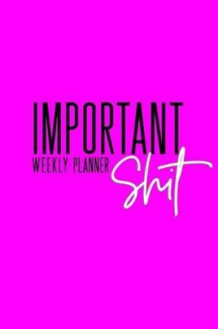 Cover of Important Shit Weekly Planner