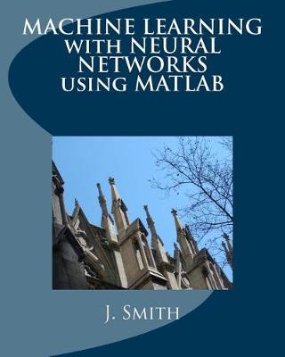Book cover for Machine Learning with Neural Networks Using MATLAB