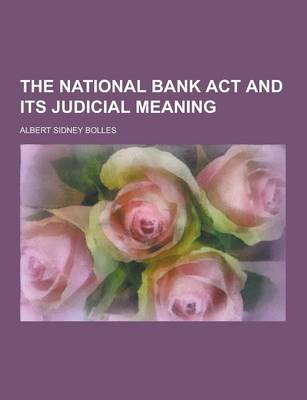 Book cover for The National Bank ACT and Its Judicial Meaning