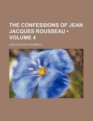 Book cover for The Confessions of Jean Jacques Rousseau (Volume 4)