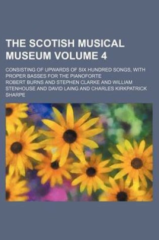 Cover of The Scotish Musical Museum Volume 4; Consisting of Upwards of Six Hundred Songs, with Proper Basses for the Pianoforte