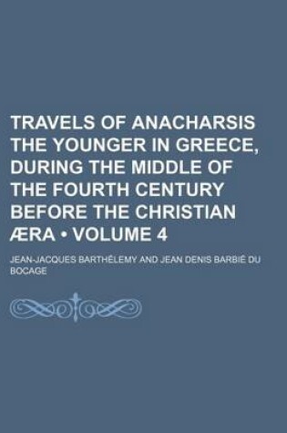 Cover of Travels of Anacharsis the Younger in Greece, During the Middle of the Fourth Century Before the Christian Aera (Volume 4)