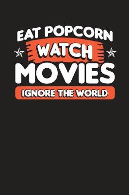 Book cover for Eat Popcorn Watch Movies Ignore The World