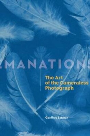 Cover of Emanations: The Art of the Cameraless Photograph