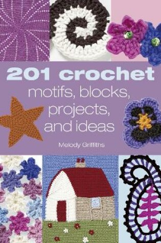 Cover of 201 Crochet Motifs, Blocks, Projects & Ideas