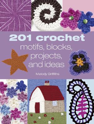 Book cover for 201 Crochet Motifs, Blocks, Projects & Ideas