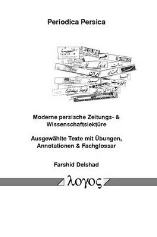 Cover of Periodica Persica, Moderne Persische Zeitungs- & Wissenschaftslekture Ausgewahlte Texte Mit Ubungen, Annotationen & Fachglossar