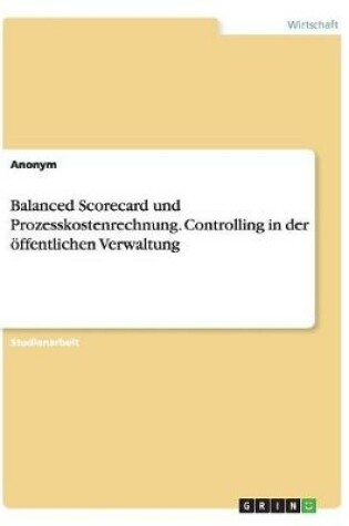 Cover of Balanced Scorecard und Prozesskostenrechnung. Controlling in der öffentlichen Verwaltung