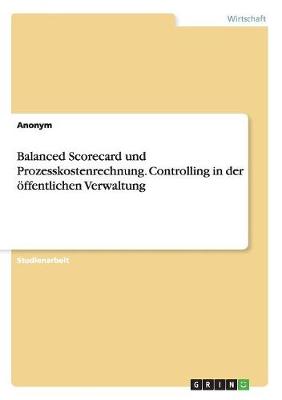 Book cover for Balanced Scorecard und Prozesskostenrechnung. Controlling in der öffentlichen Verwaltung